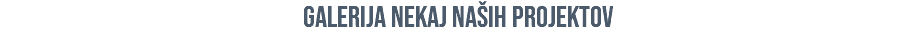 galerija nekaj naših projektov